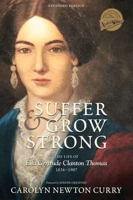 Suferi și devii puternic: Viața lui Ella Gertrude Clanton Thomas, 1834-1907 - Suffer and Grow Strong: The Life of Ella Gertrude Clanton Thomas, 1834-1907