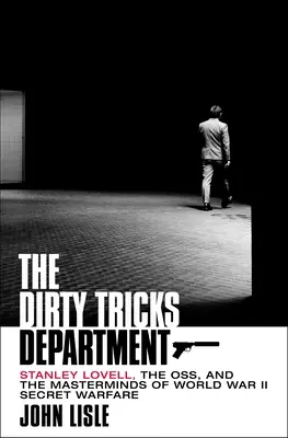 The Dirty Tricks Department (Departamentul trucurilor murdare): Stanley Lovell, Oss și geniile războiului secret din al Doilea Război Mondial - The Dirty Tricks Department: Stanley Lovell, the Oss, and the Masterminds of World War II Secret Warfare