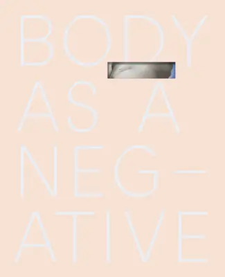 Corpul ca un negativ - Body as a Negative