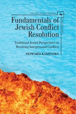 Fundamente ale soluționării conflictelor evreiești: Perspective evreiești tradiționale asupra rezolvării conflictelor interpersonale - Fundamentals of Jewish Conflict Resolution: Traditional Jewish Perspectives on Resolving Interpersonal Conflicts