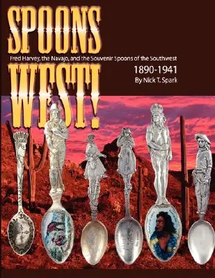 Spoons West! Fred Harvey, Navajo și lingurile de suvenir din sud-vest 1890-1941 [Fred Harvey, the Navajo, and the Souvenir Spoons of the Southwest 1890-1941 - Spoons West! Fred Harvey, the Navajo, and the Souvenir Spoons of the Southwest 1890-1941