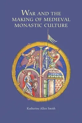 Războiul și crearea culturii monahale medievale - War and the Making of Medieval Monastic Culture