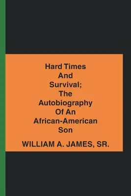 Timpuri grele și supraviețuire; Autobiografia unui fiu afro-american - Hard Times and Survival; the Autobiography of an African-American Son