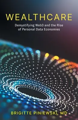 Wealthcare: Demistificarea Web3 și ascensiunea economiilor datelor personale - Wealthcare: Demystifying Web3 and the Rise of Personal Data Economies
