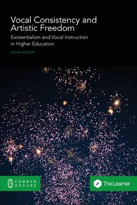 Consistență vocală și libertate artistică: Existențialism și instruire vocală în învățământul superior - Vocal Consistency and Artistic Freedom: Existentialism and Vocal Instruction in Higher Education