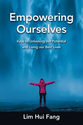 Împuternicindu-ne pe noi înșine: Keys to Unlocking Our Potential and Living Our Best Lives (Chei pentru a ne debloca potențialul și a trăi cea mai bună viață) - Empowering Ourselves: Keys to Unlocking Our Potential and Living Our Best Lives