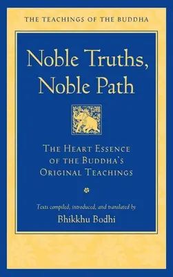 Nobile adevăruri, nobilă cale: Esența inimii a învățăturilor originale ale lui Buddha - Noble Truths, Noble Path: The Heart Essence of the Buddha's Original Teachings