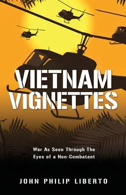 Vietnam Vignettes: Războiul văzut prin ochii unui necombatant (War As Seen Through The Eyes of a Non-Combatant) - Vietnam Vignettes: War As Seen Through The Eyes of a Non-Combatant
