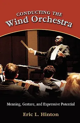 Conducerea orchestrei de suflători: Semnificația, gestul și potențialul expresiv - Conducting the Wind Orchestra: Meaning, Gesture, and Expressive Potential