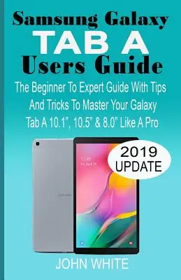 Samsung Galaxy Tab a Ghid de utilizare: The Beginner to Expert Guide with Tips And Tricks to Master Your Galaxy Tab A 10.1 10.5 & 8.0 Like A Pro - Samsung Galaxy Tab a Users Guide: The Beginner to Expert Guide with Tips And Tricks to Master Your Galaxy Tab A 10.1 10.5 & 8.0 Like A Pro