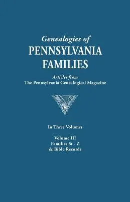 Genealogies of Pennsylvania Families. a Consolidation of Articles from the Pennsylvania Genealogical Magazine. in Three Volumes. Volumul III: Families - Genealogies of Pennsylvania Families. a Consolidation of Articles from the Pennsylvania Genealogical Magazine. in Three Volumes. Volume III: Families