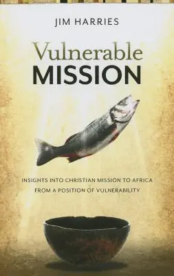 Misiune vulnerabilă: Perspective asupra misiunii creștine în Africa dintr-o poziție de vulnerabilitate - Vulnerable Mission: Insights into Christian Mission to Africa From a Position of Vulnerablity