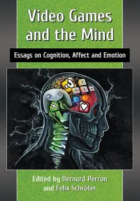 Jocurile video și mintea: Essays on Cognition, Affect and Emotion - Video Games and the Mind: Essays on Cognition, Affect and Emotion