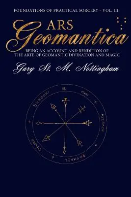 Ars Geomantica: O prezentare și o interpretare a artei divinației și magiei geomantice - Ars Geomantica: Being an Account and Rendition of the Arte of Geomantic Divination and Magic