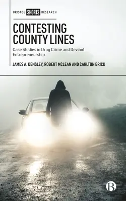 Contesting County Lines: Studii de caz în criminalitatea legată de droguri și antreprenoriatul deviant - Contesting County Lines: Case Studies in Drug Crime and Deviant Entrepreneurship