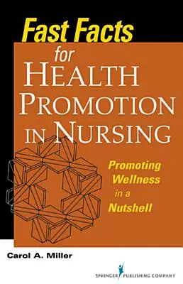 Fast Facts pentru promovarea sănătății în nursing: Promovarea bunăstării într-o coajă de nucă - Fast Facts for Health Promotion in Nursing: Promoting Wellness in a Nutshell