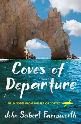 Golfulețe de plecare: Note de teren din Marea Cortez - Coves of Departure: Field Notes from the Sea of Cortez