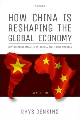 Cum remodelează China economia globală: Impactul dezvoltării în Africa și America Latină, ediția a doua - How China Is Reshaping the Global Economy: Development Impacts in Africa and Latin America, Second Edition