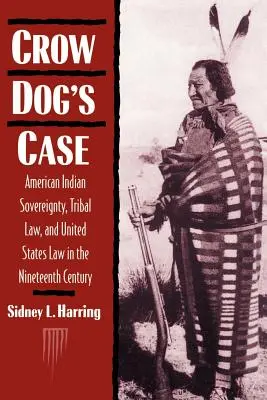 Cazul lui Crow Dog: Suveranitatea indienilor americani, dreptul tribal și dreptul Statelor Unite în secolul al XIX-lea (American Indian Sovereignty, Tribal Law, and United States Law in the Nineteenth Century) - Crow Dog's Case: American Indian Sovereignty, Tribal Law, and United States Law in the Nineteenth Century