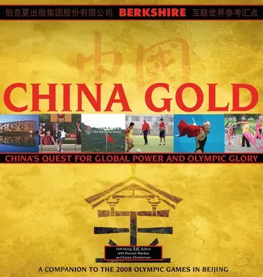 China Gold, A Companion to the 2008 Olympic Games in Beijing: Ascensiunea Chinei la puterea globală și gloria olimpică - China Gold, A Companion to the 2008 Olympic Games in Beijing: China's Rise to Global Power and Olympic Glory