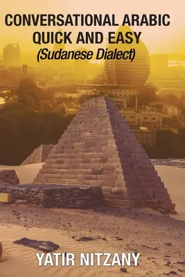 Conversație arabă rapidă și ușoară: dialectul sudanez - Conversational Arabic Quick and Easy: Sudanese Dialect