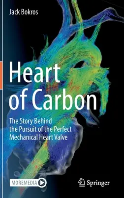 Heart of Carbon: Povestea din spatele căutării valvei cardiace mecanice perfecte - Heart of Carbon: The Story Behind the Pursuit of the Perfect Mechanical Heart Valve