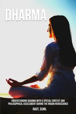 Înțelegerea Dharma cu un context special și evaluarea filosofică în timpul Renașterii indiene - Understanding Dharma with a Special Context and Philosophical Assessment during the Indian Renaissance