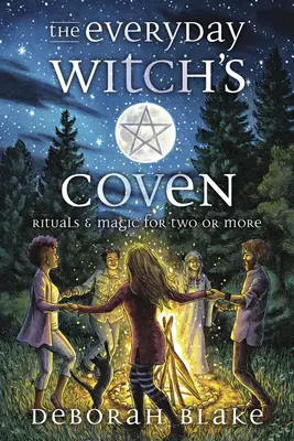 The Everyday Witch's Coven: Ritualuri și magie pentru doi sau mai mulți - The Everyday Witch's Coven: Rituals and Magic for Two or More