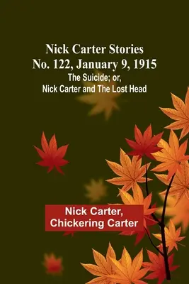 Nick Carter Stories No. 122, 9 ianuarie 1915: Sinuciderea; sau, Nick Carter și capul pierdut - Nick Carter Stories No. 122, January 9, 1915: The suicide; or, Nick Carter and the lost head