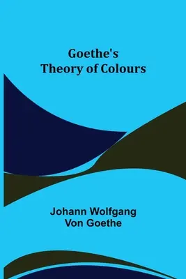 Teoria culorilor a lui Goethe - Goethe's Theory of Colours