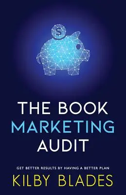 The Book Marketing Audit: Obțineți rezultate mai bune cu un plan mai bun - The Book Marketing Audit: Get Better Results with a Better Plan