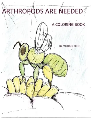Artropodele sunt necesare: O carte de colorat - Arthropods are Needed: A Coloring Book