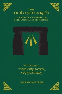The DOLMEN ARCH a Study Course in the Druid Mysteries Volume 2 the Greater Mysteries