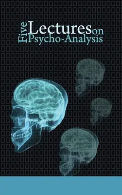 Cinci prelegeri despre psihanaliză - Five Lectures on Psycho-Analysis