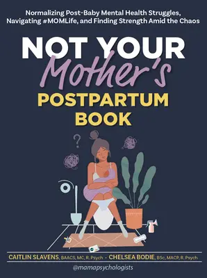 Not Your Mother's Postpartum Book: Normalizarea luptelor de sănătate mintală post-baby, navigarea #Momlife, și găsirea de putere în mijlocul haosului - Not Your Mother's Postpartum Book: Normalizing Post-Baby Mental Health Struggles, Navigating #Momlife, and Finding Strength Amid the Chaos