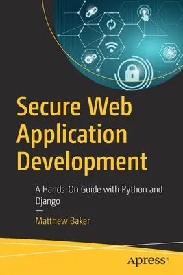 Secure Web Application Development: Un ghid practic cu Python și Django - Secure Web Application Development: A Hands-On Guide with Python and Django