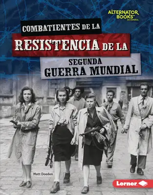 Combatientes de la Resistencia de la Segunda Guerra Mundial (Luptători de rezistență din cel de-al Doilea Război Mondial) - Combatientes de la Resistencia de la Segunda Guerra Mundial (World War II Resistance Fighters)