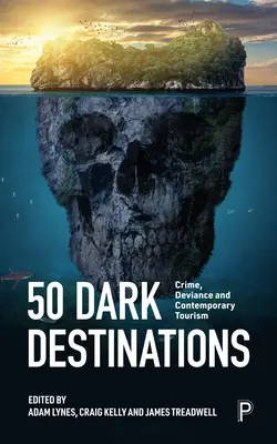 50 de destinații întunecate: Crima și turismul contemporan - 50 Dark Destinations: Crime and Contemporary Tourism