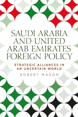 Arabia Saudită și Emiratele Arabe Unite: Politica externă și alianțele strategice într-o lume incertă - Saudi Arabia and the United Arab Emirates: Foreign Policy and Strategic Alliances in an Uncertain World