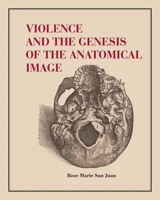 Violența și geneza imaginii anatomice - Violence and the Genesis of the Anatomical Image