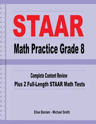 STAAR Math Practice Grade 8: Revizuire completă a conținutului plus 2 teste de matematică STAAR complete - STAAR Math Practice Grade 8: Complete Content Review Plus 2 Full-Length STAAR Math Tests