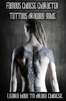 Ghid de desenare a tatuajelor cu caractere chinezești faimoase: Învață cum să desenezi tatuaje cu caractere chinezești - Famous Chinese Character Tattoos Drawing Guide: Learn How to Draw Chinese Character Tattoos