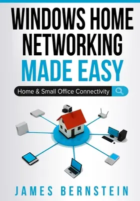Windows Home Networking Made Easy: Conectivitatea acasă și a birourilor mici - Windows Home Networking Made Easy: Home and Small Office Connectivity