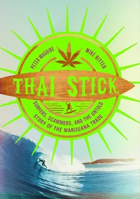 Thai Stick: Surferi, escroci și povestea neștiută a comerțului cu marijuana - Thai Stick: Surfers, Scammers, and the Untold Story of the Marijuana Trade