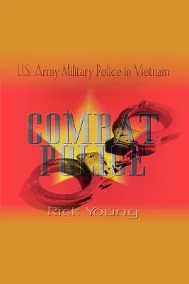 Poliția de luptă: Poliția militară a armatei SUA în Vietnam - Combat Police: U.S. Army Military Police in Vietnam