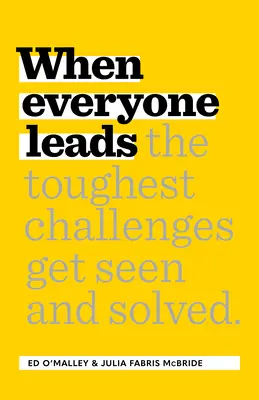 Când toată lumea conduce: Cum cele mai dificile provocări sunt văzute și rezolvate - When Everyone Leads: How the Toughest Challenges Get Seen and Solved
