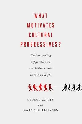 Ce îi motivează pe progresiștii culturali?: Înțelegerea opoziției față de dreapta politică și creștină - What Motivates Cultural Progressives?: Understanding Opposition to the Political and Christian Right