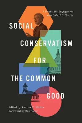 Conservatorismul social pentru binele comun: Un angajament protestant cu Robert P. George - Social Conservatism for the Common Good: A Protestant Engagement with Robert P. George