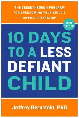 10 Days to a Less Defiant Child (10 zile pentru un copil mai puțin provocator): The Breakthrough Program for Overcoming Your Child's Difficult Behavior: The Breakthrough Program for Overcoming Your Child's Difficult Behavior - 10 Days to a Less Defiant Child: The Breakthrough Program for Overcoming Your Child's Difficult Behavior