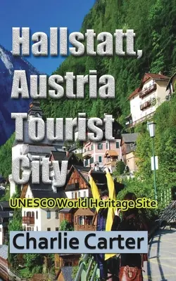 Hallstatt, Austria Oraș turistic: Patrimoniu mondial UNESCO - Hallstatt, Austria Tourist City: UNESCO World Heritage Site